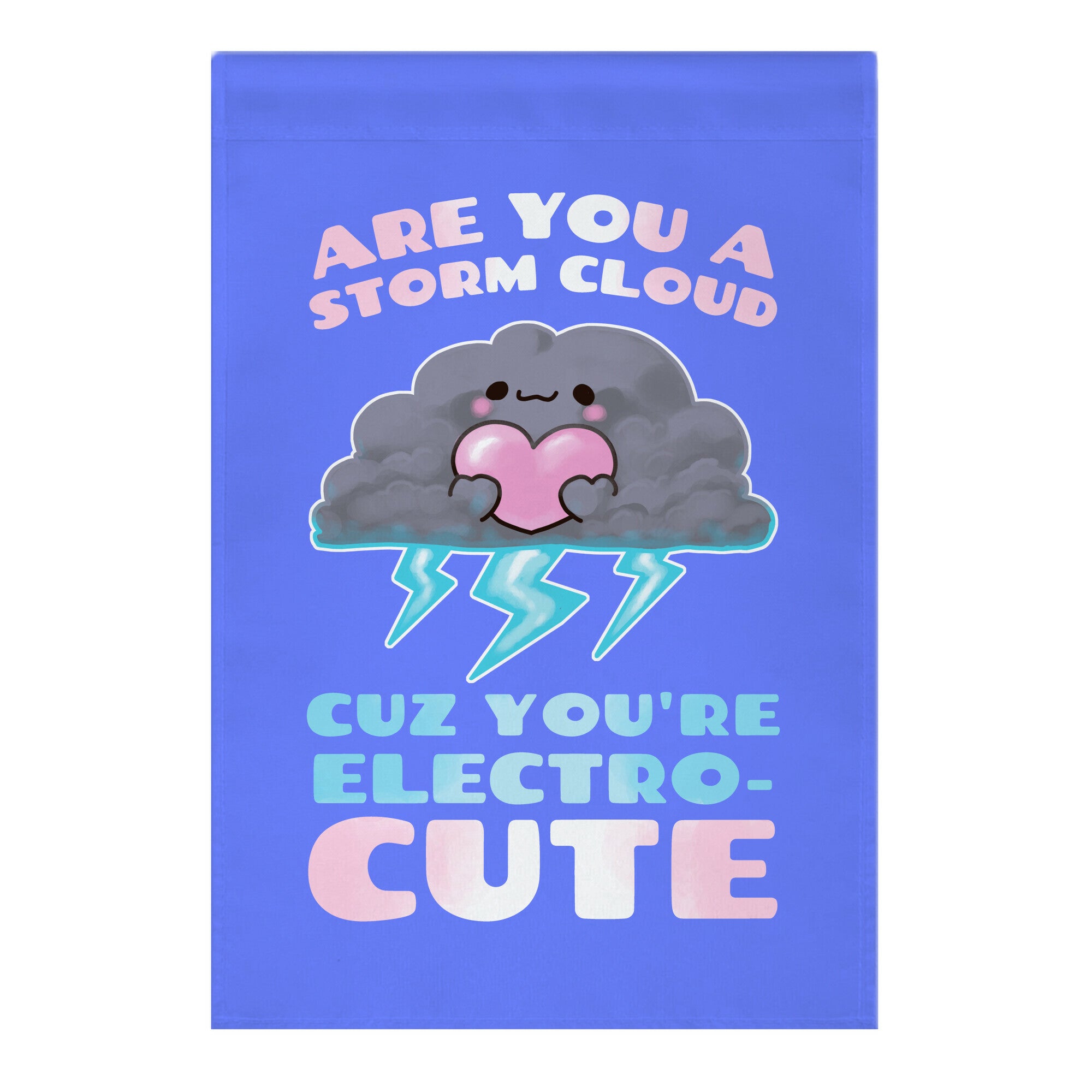 Are You A Storm Cloud Cuz You're ElectroCUTE Garden Flag